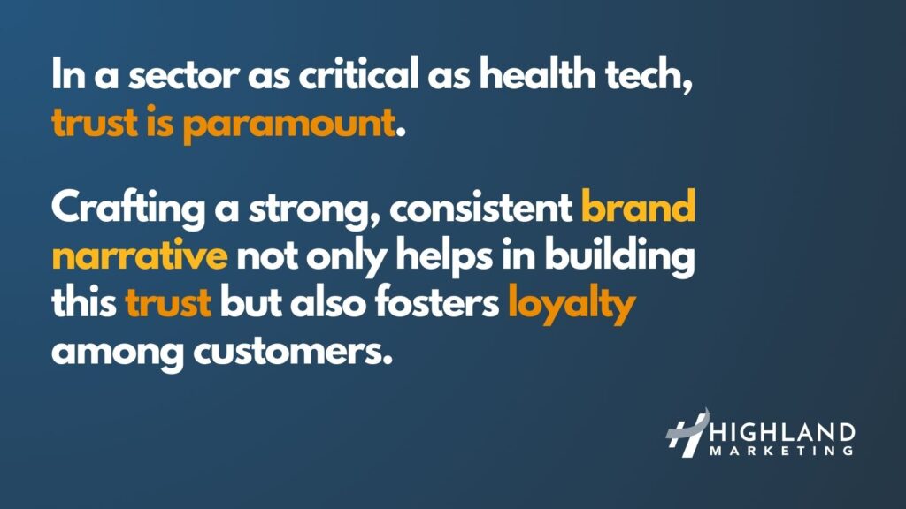 In a sector as critical as health tech, trust is paramount. Crafting a strong, consistent brand narrative not only helps in building this trust but also fosters loyalty among customers.
